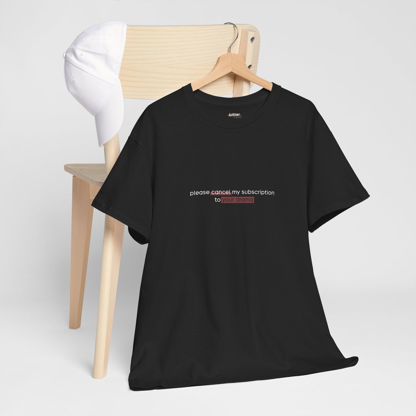 Please Cancel My Subscription To Your Drama | T-Shirt