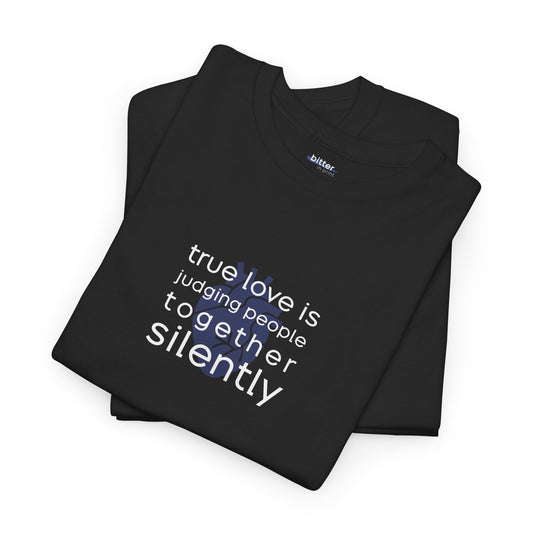 True Love Is Judging People Together, Silently | Couple Shirt