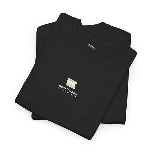 Born To Read Forced To Work | Bookish Tee