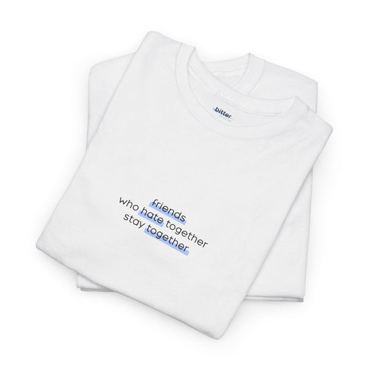 Friends Who Hate Together Stay Together | T-Shirt