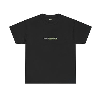 If You're Reading This You're Too Close | T-shirt