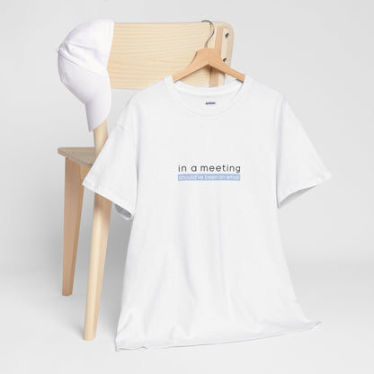 In a Meeting Should’ve Been an Email | Shirt