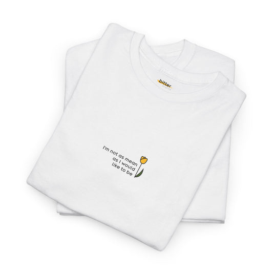 I'm Not As Mean As I Would Like To Be | Shirt