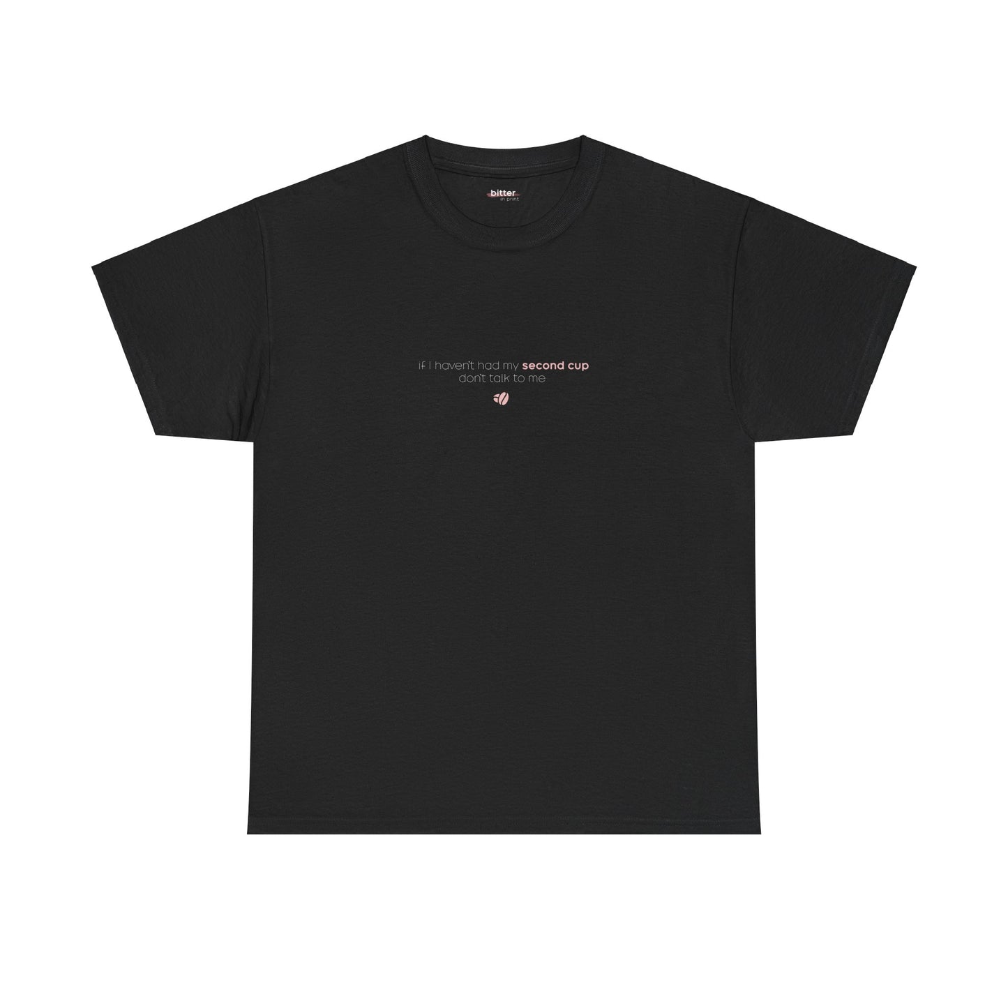If I Haven't Had My Second Cup Don't Talk To Me | T-Shirt