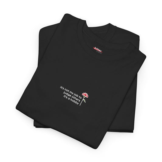 It's Not My Job To Judge Others It's A Hobby | T-shirt
