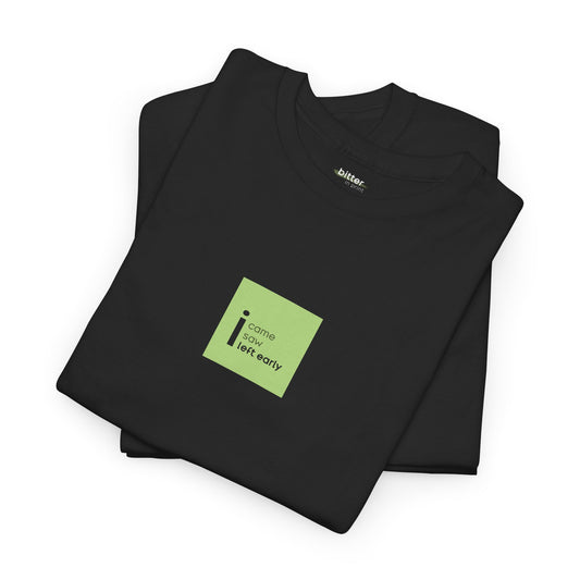 I came, I saw, I left early | T-Shirt