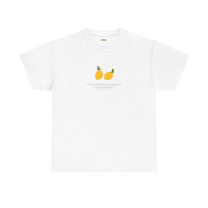 When Life Gives You Lemons Squeeze Them | Shirt