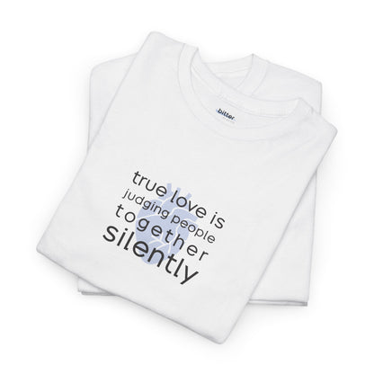 True Love Is Judging People Together, Silently | Shirt