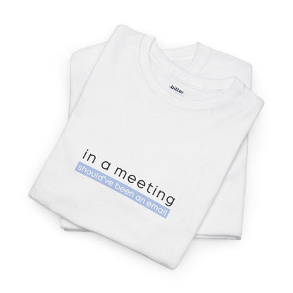 In a Meeting Should’ve Been an Email | Shirt