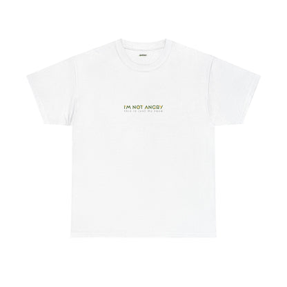 I'm Not Angry This Is Just My Face | T-Shirt