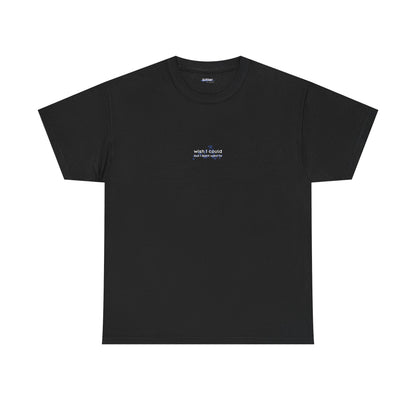 Wish I Could But I Don't Want To | T-shirt