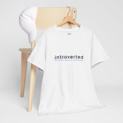 Introverted but Willing to Discuss Why You're Annoying | Shirt