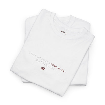 If I Haven't Had My Second Cup Don't Talk To Me | T-Shirt