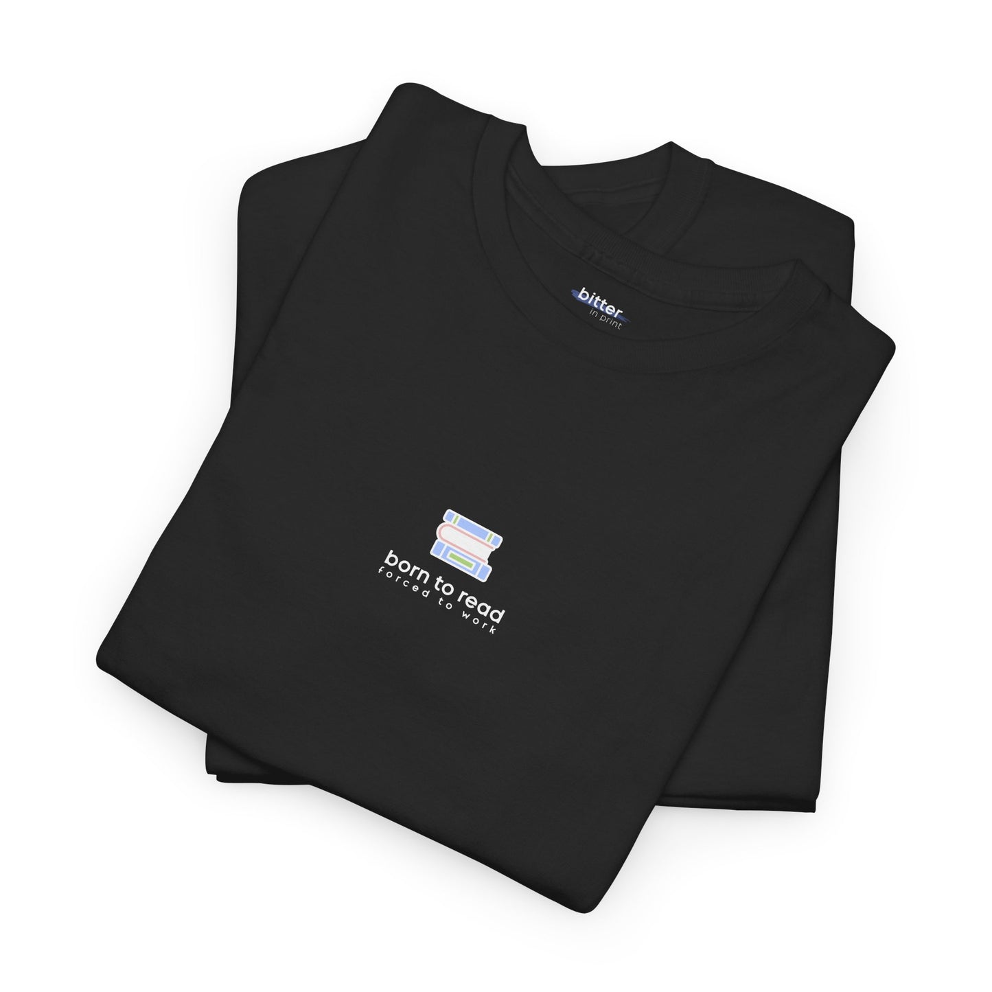 Born To Read Forced To Work | Bookish Tee