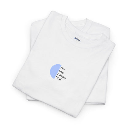 I'm The Better Half | Couple T-Shirt
