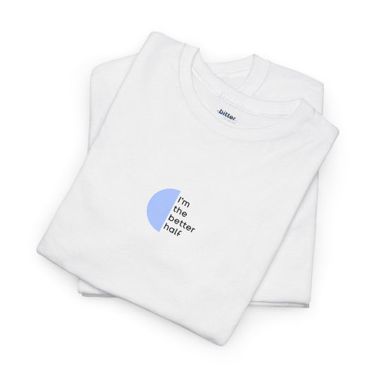 I'm The Better Half | Couple T-Shirt