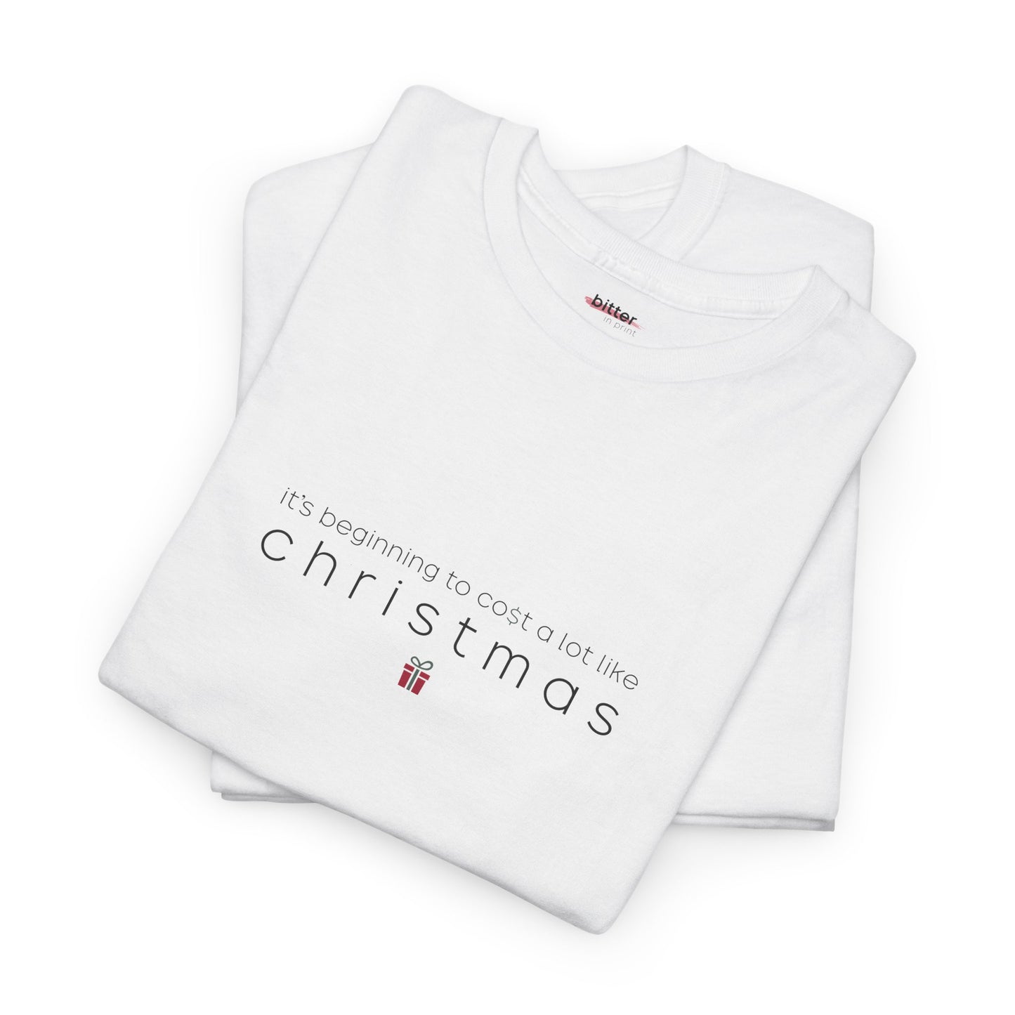 It's beginning to cost a lot like Christmas | X-Mas T-Shirt