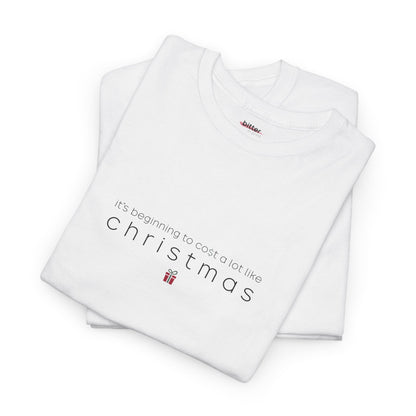 It's beginning to cost a lot like Christmas | X-Mas T-Shirt