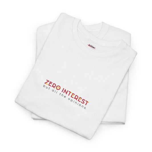 Zero Interest But All The Opinions | Shirt