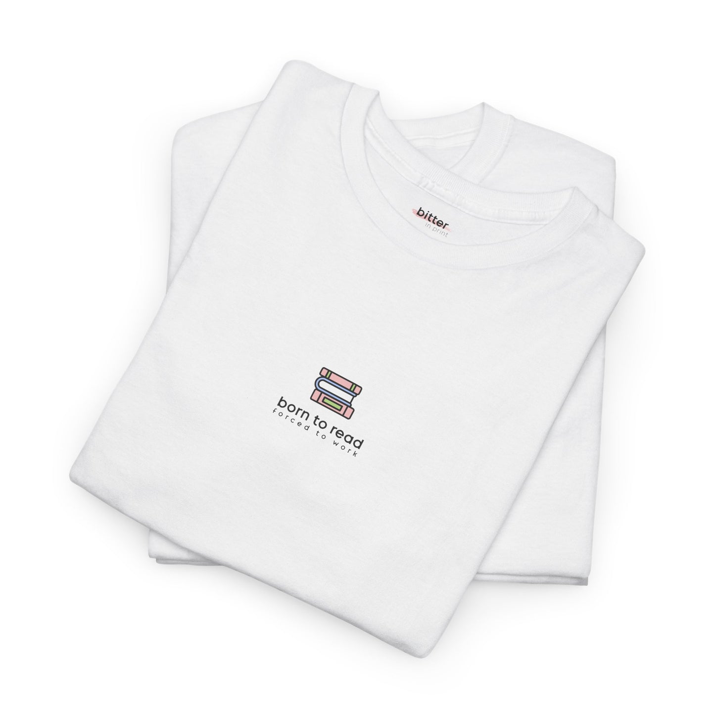 Born To Read Forced To Work | Bookish Tee