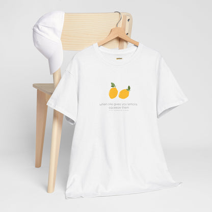 When Life Gives You Lemons Squeeze Them | Shirt