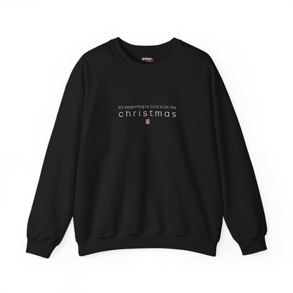 It's Beginning to Cost a Lot Like Christmas | Xmas Sweatshirt