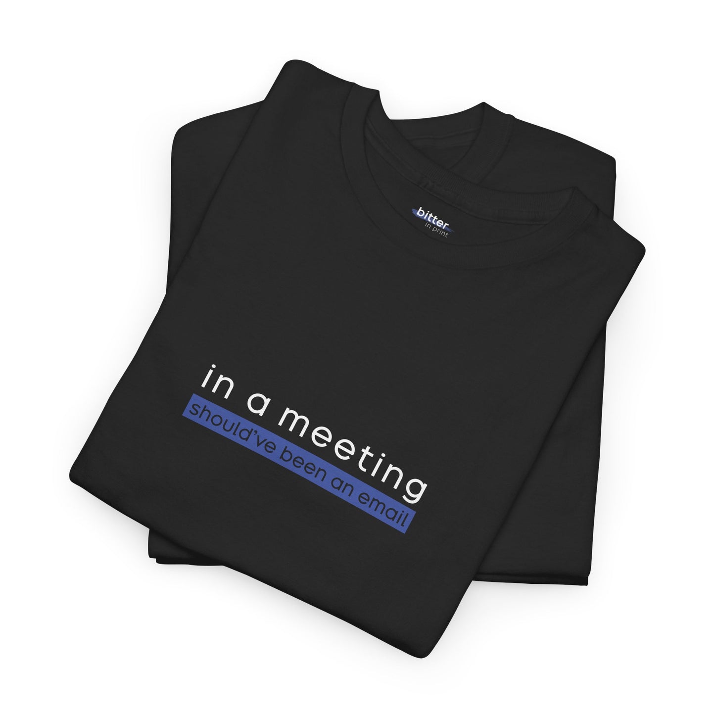 In a Meeting Should’ve Been an Email | Shirt