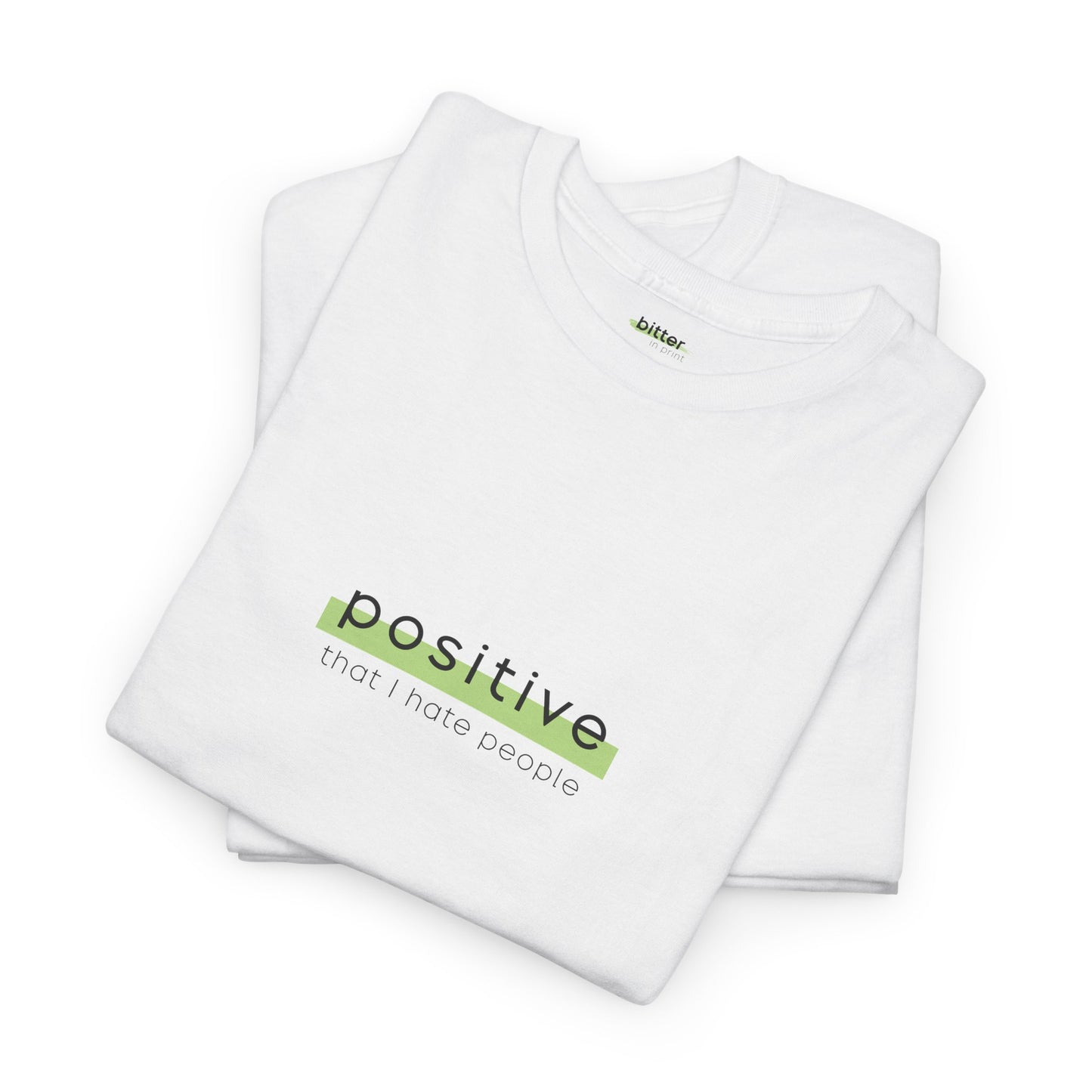 Positive That I Hate People I T-Shirt